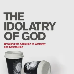 The Idolatry of God The Idolatry of God