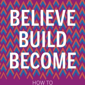 Believe. Build. Become.