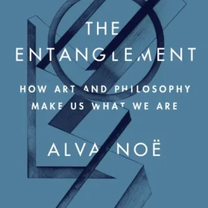 The Entanglement – How Art and Philosophy Make Us What We Are