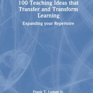100 Teaching Ideas that Transfer and Transform Learning