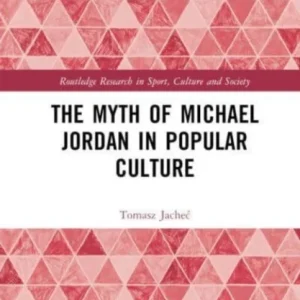 The Myth of Michael Jordan in Popular Culture The Myth of Michael Jordan in Popular Culture