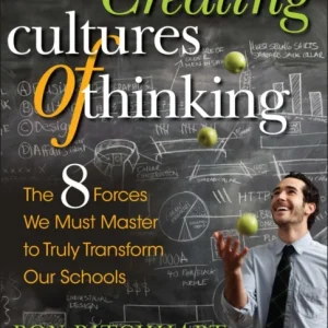Creating Cultures of Thinking – The 8 Forces We Must Master to Truly Transform Our Schools