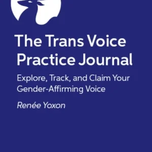 The Trans Voice Practice Journal The Trans Voice Practice Journal
