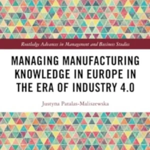 Managing Manufacturing Knowledge in Europe in the Era of Industry 4.0 Managing Manufacturing Knowledge in Europe in the Era of Industry 4.0