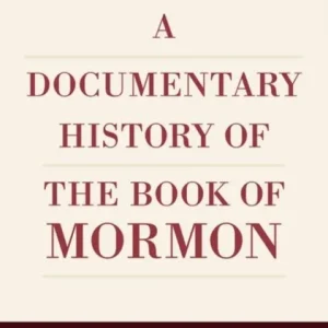 A Documentary History of the Book of Mormon A Documentary History of the Book of Mormon