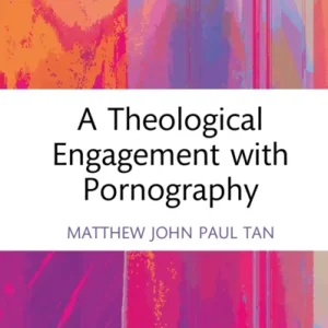 A Theological Engagement with Pornography