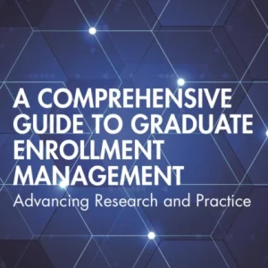 A Comprehensive Guide to Graduate Enrollment Management A Comprehensive Guide to Graduate Enrollment Management