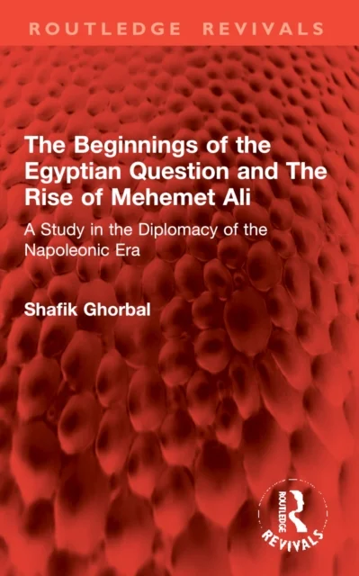 The Beginnings of the Egyptian Question and The Rise of Mehemet Ali