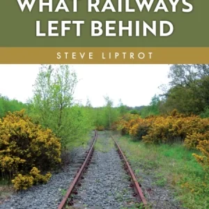 What Railways Left Behind What Railways Left Behind