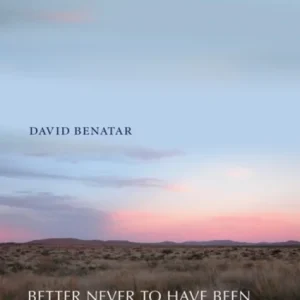 Better Never to Have Been Better Never to Have Been