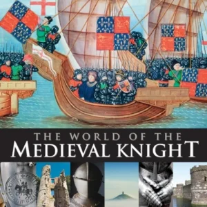 The World Of The Medieval Knight The World Of The Medieval Knight