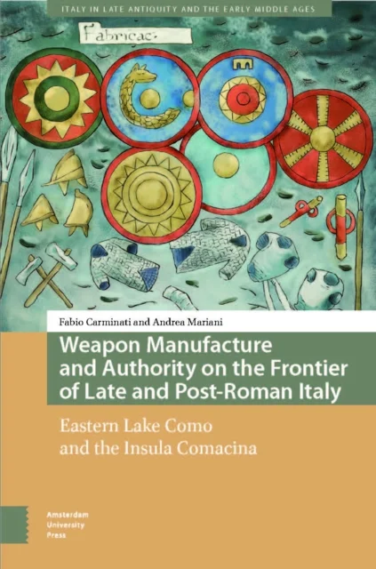 Weapon Manufacture and Authority on the Frontier – Eastern Lake Como and the Insula Comacina