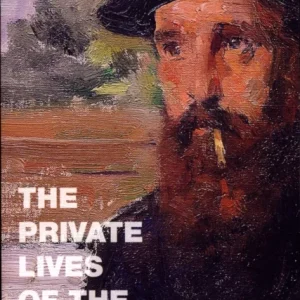 The Private Lives Of The Impressionists The Private Lives Of The Impressionists