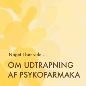 Noget I bør vide … Om udtrapning af psykofarmaka