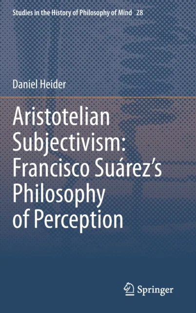 Aristotelian Subjectivism: Francisco Suarez’s Philosophy of Perception