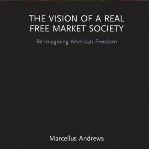 The Vision of a Real Free Market Society The Vision of a Real Free Market Society