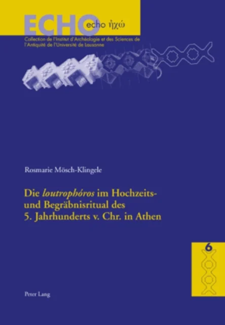 Die "Loutrophoros" Im Hochzeits- Und Begraebnisritual Des 5. Jahrhunderts V. Chr. in Athen