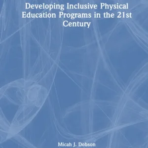 Developing Inclusive Physical Education Programs in the 21st Century Developing Inclusive Physical Education Programs in the 21st Century