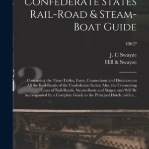 Hill & Swayze’s Confederate States Rail-road & Steam-boat Guide