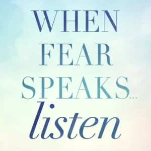 When Fear Speaks, Listen When Fear Speaks, Listen