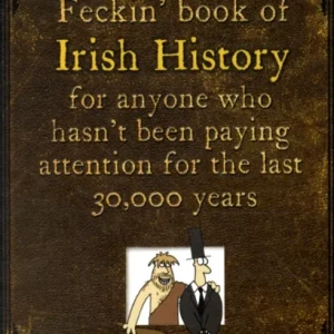 The Feckin’ Book of Irish History