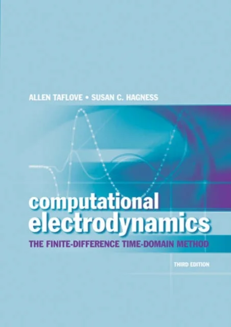 Computational Electrodynamics: The Finite-Difference Time-Domain Method, Third Edition