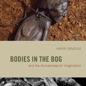 Bodies in the Bog and the Archaeological Imagination Bodies in the Bog and the Archaeological Imagination