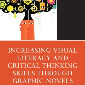 Increasing Visual Literacy and Critical Thinking Skills through Graphic Novels Increasing Visual Literacy and Critical Thinking Skills through Graphic Novels