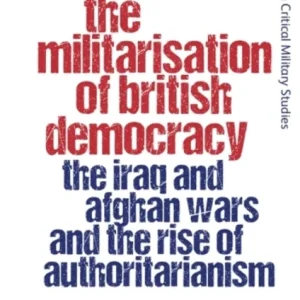 The Militarisation of British Democracy The Militarisation of British Democracy