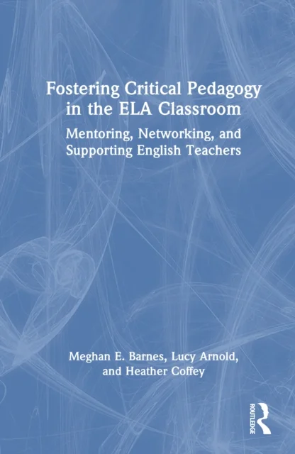 Fostering Critical Pedagogy in the ELA Classroom