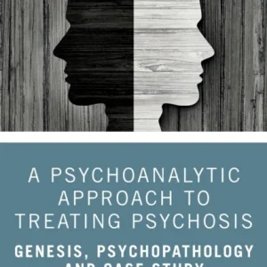A Psychoanalytic Approach to Treating Psychosis A Psychoanalytic Approach to Treating Psychosis