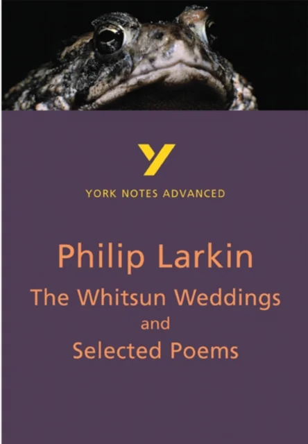 The Whitsun Weddings and Selected Poems: York Notes Advanced - everything you need to study and prep