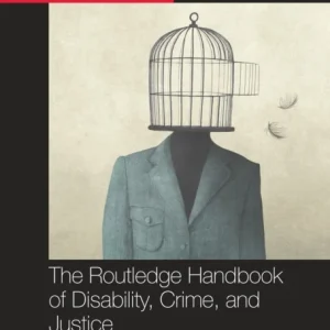 The Routledge Handbook of Disability, Crime, and Justice
