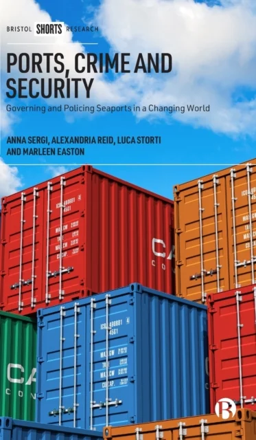 Ports, Crime and Security – Governing and Policing Seaports in a Changing World
