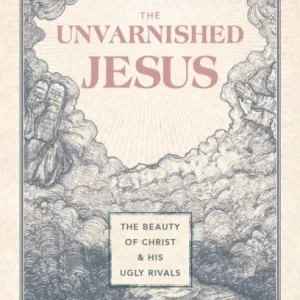 The Unvarnished Jesus The Unvarnished Jesus