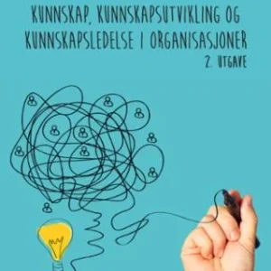 Kunnskap, kunnskapsutvikling og kunnskapsledelse i organisasjoner Kunnskap, kunnskapsutvikling og kunnskapsledelse i organisasjoner