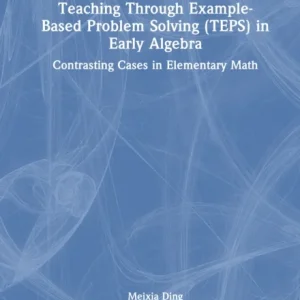 Teaching Through Example-Based Problem Solving (TEPS) in Early Algebra Teaching Through Example-Based Problem Solving (TEPS) in Early Algebra