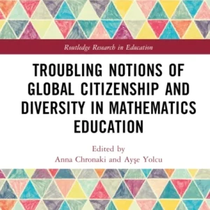 Troubling Notions of Global Citizenship and Diversity in Mathematics Education Troubling Notions of Global Citizenship and Diversity in Mathematics Education
