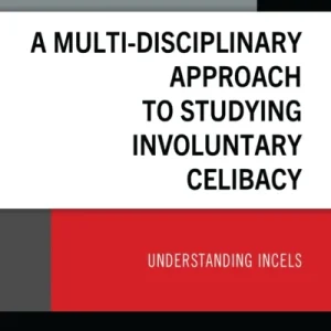 A Multi-Disciplinary Approach to Studying Involuntary Celibacy A Multi-Disciplinary Approach to Studying Involuntary Celibacy