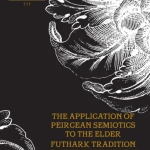 The Application of Peircean Semiotics to the Elder Futhark Tradition The Application of Peircean Semiotics to the Elder Futhark Tradition