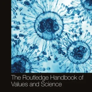 The Routledge Handbook of Values and Science The Routledge Handbook of Values and Science