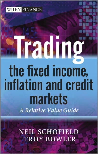 Trading the Fixed Income, Inflation and Credit Markets – A Relative Value Guide
