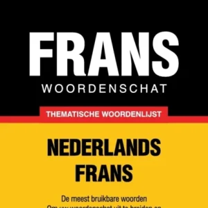 Thematische woordenschat Nederlands-Frans – 9000 woorden