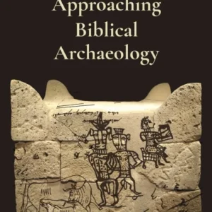 Approaching Biblical Archaeology Approaching Biblical Archaeology
