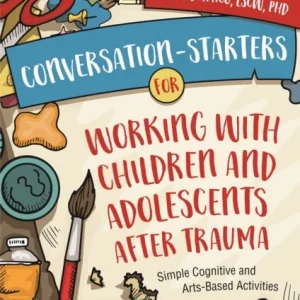 Conversation-Starters for Working with Children and Adolescents After Trauma