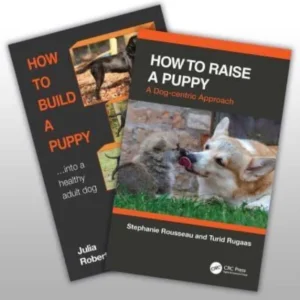 How to Raise a Puppy: A Dog-Centric Approach / How to Build a Puppy…into a Healthy Adult Dog