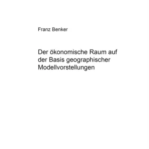 Der Oekonomische Raum Auf Der Basis Geographischer Modellvorstellungen