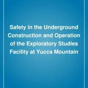 Safety in the Underground Construction and Operation of the Exploratory Studies Facility at Yucca Mountain Safety in the Underground Construction and Operation of the Exploratory Studies Facility at Yucca Mountain