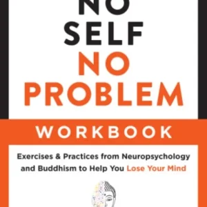 The No Self, No Problem Workbook The No Self, No Problem Workbook