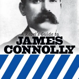 Rebel»s Guide to James Connolly Rebel»s Guide to James Connolly